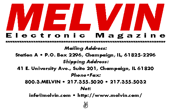Melvin Interzine, Station A, P.O. Box 2296, Champaign, IL 61825-2296;
800 3-MELVIN; info@melvin.com